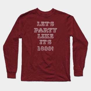 Let’s party like it’s 1899! Long Sleeve T-Shirt